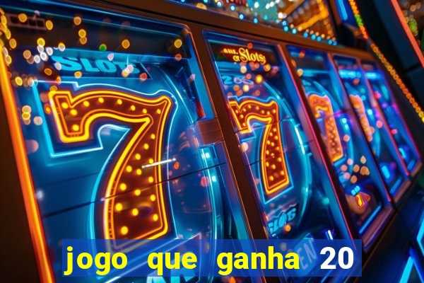 jogo que ganha 20 reais no cadastro